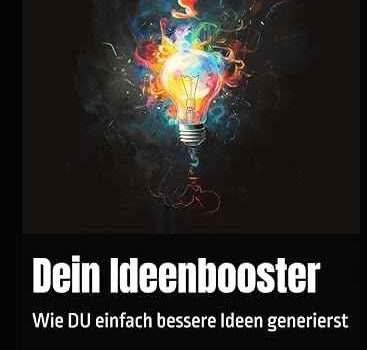 Dein Ideenbooster: Wie DU einfach bessere Ideen generierst
